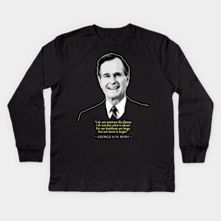 George H.W. Bush Quote Kids Long Sleeve T-Shirt